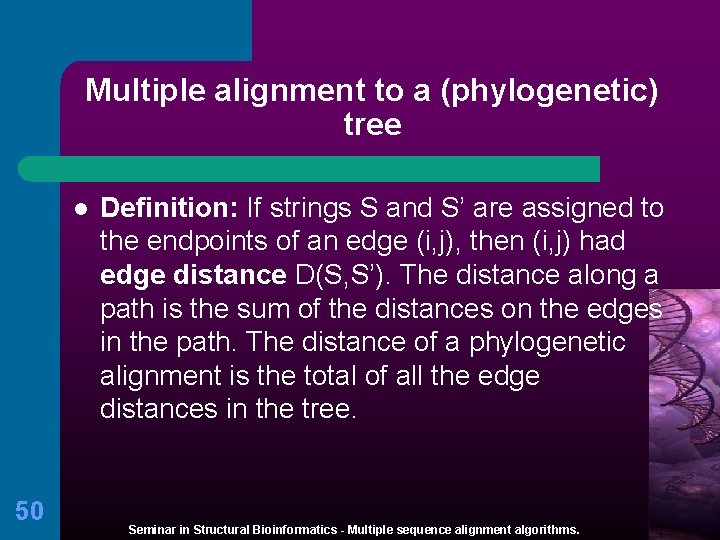 Multiple alignment to a (phylogenetic) tree l 50 Definition: If strings S and S’