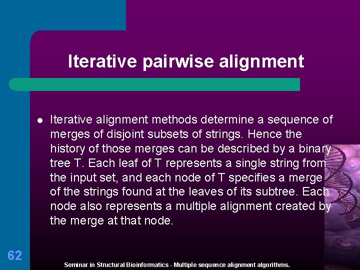 Iterative pairwise alignment l 62 Iterative alignment methods determine a sequence of merges of