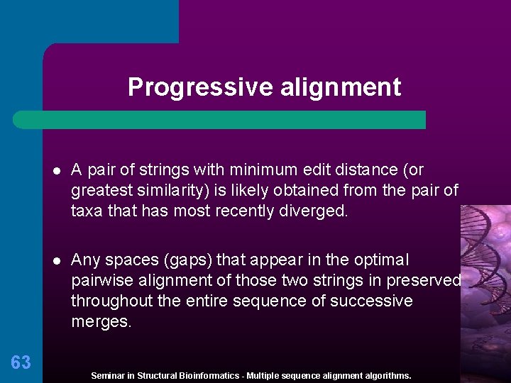 Progressive alignment 63 l A pair of strings with minimum edit distance (or greatest