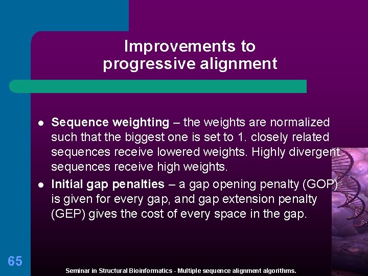 Improvements to progressive alignment l l 65 Sequence weighting – the weights are normalized