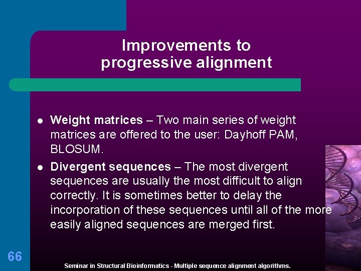 Improvements to progressive alignment l l 66 Weight matrices – Two main series of