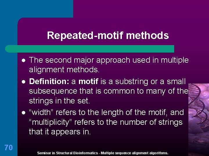 Repeated-motif methods l l l 70 The second major approach used in multiple alignment