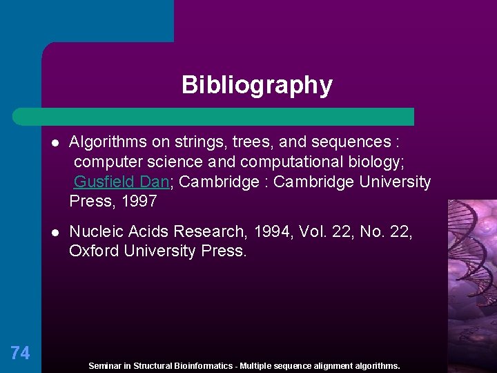 Bibliography 74 l Algorithms on strings, trees, and sequences : computer science and computational