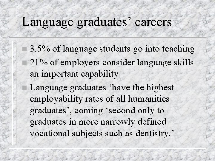 Language graduates’ careers 3. 5% of language students go into teaching n 21% of