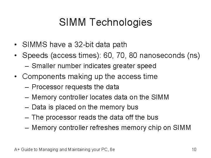 SIMM Technologies • SIMMS have a 32 -bit data path • Speeds (access times):