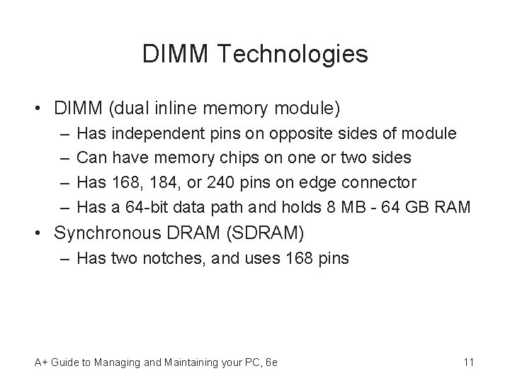 DIMM Technologies • DIMM (dual inline memory module) – – Has independent pins on