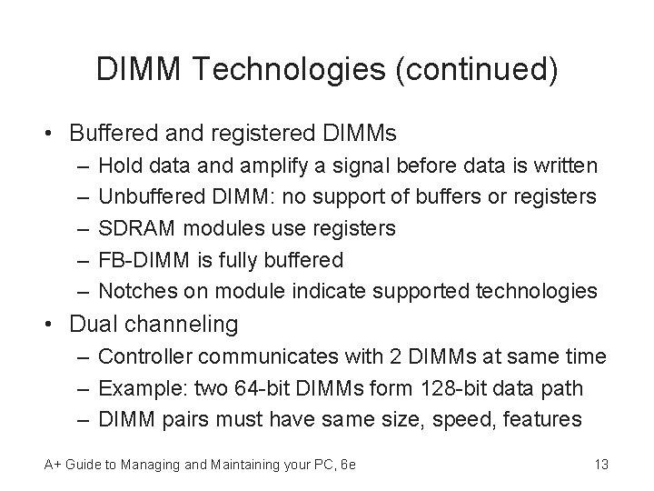 DIMM Technologies (continued) • Buffered and registered DIMMs – – – Hold data and