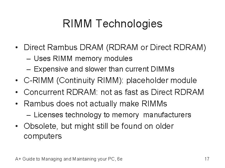 RIMM Technologies • Direct Rambus DRAM (RDRAM or Direct RDRAM) – Uses RIMM memory
