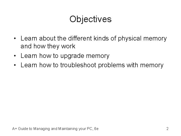 Objectives • Learn about the different kinds of physical memory and how they work
