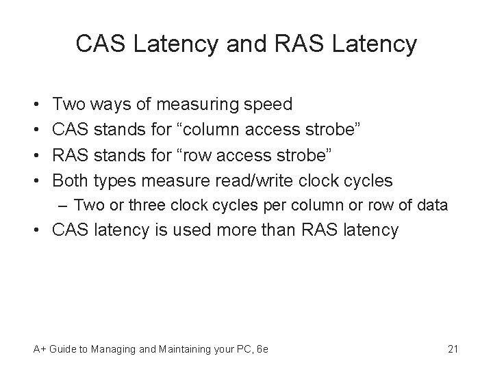 CAS Latency and RAS Latency • • Two ways of measuring speed CAS stands