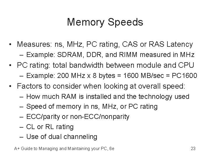Memory Speeds • Measures: ns, MHz, PC rating, CAS or RAS Latency – Example: