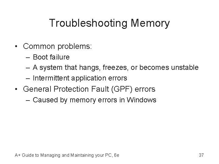 Troubleshooting Memory • Common problems: – Boot failure – A system that hangs, freezes,
