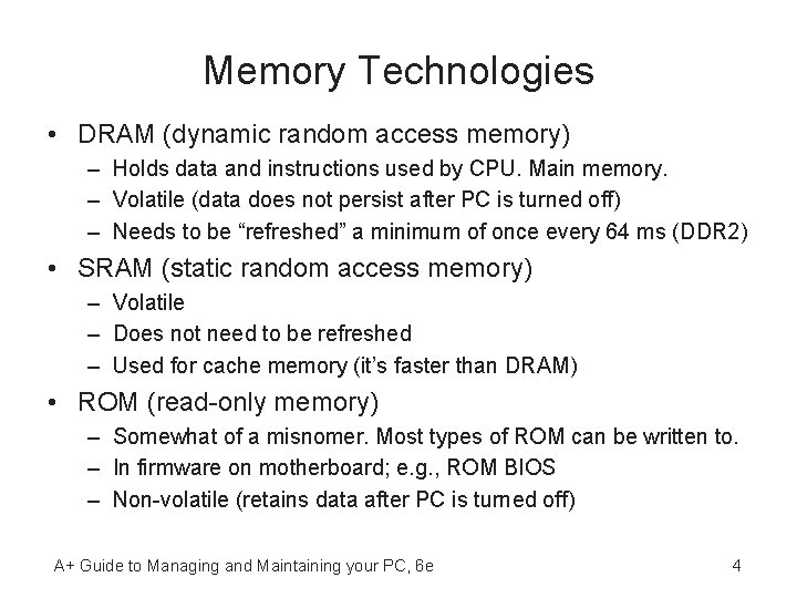 Memory Technologies • DRAM (dynamic random access memory) – Holds data and instructions used