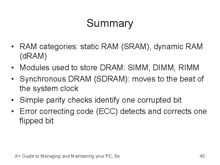 Summary • RAM categories: static RAM (SRAM), dynamic RAM (d. RAM) • Modules used