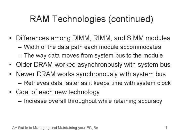 RAM Technologies (continued) • Differences among DIMM, RIMM, and SIMM modules – Width of