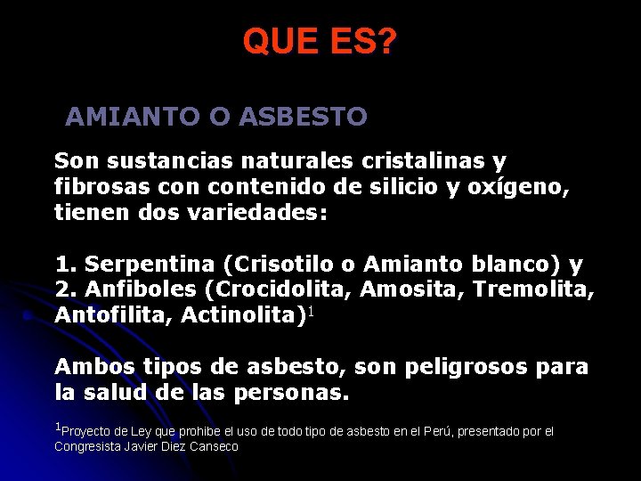 QUE ES? AMIANTO O ASBESTO Son sustancias naturales cristalinas y fibrosas contenido de silicio