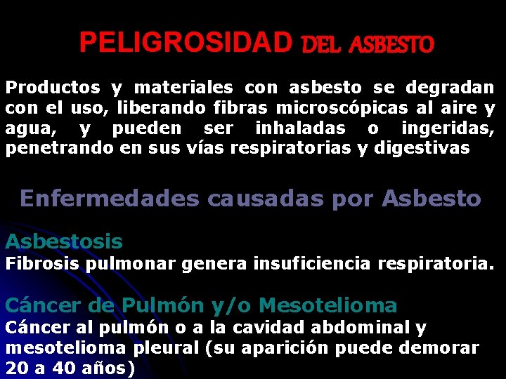 PELIGROSIDAD DEL ASBESTO Productos y materiales con asbesto se degradan con el uso, liberando