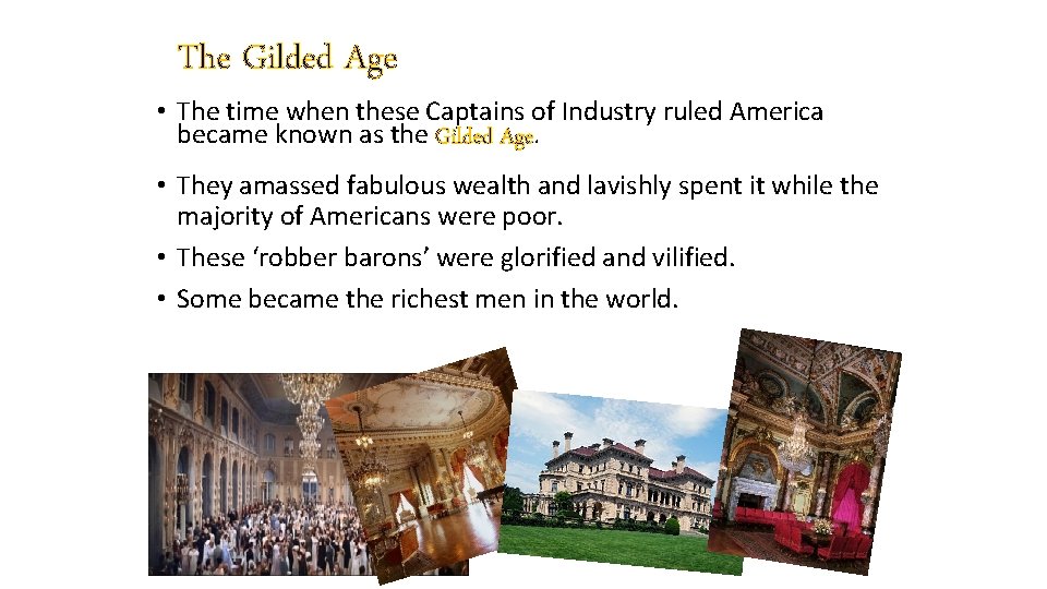 The Gilded Age • The time when these Captains of Industry ruled America became