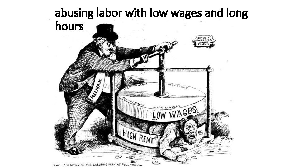 abusing labor with low wages and long hours 
