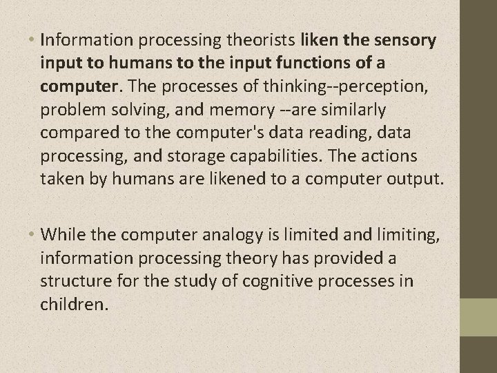  • Information processing theorists liken the sensory input to humans to the input