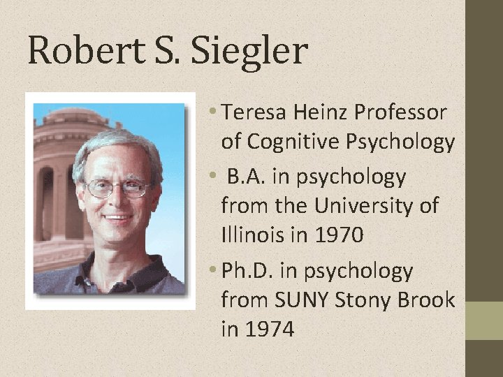 Robert S. Siegler • Teresa Heinz Professor of Cognitive Psychology • B. A. in