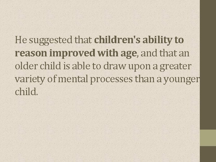 He suggested that children's ability to reason improved with age, and that an older