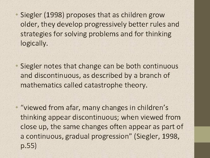  • Siegler (1998) proposes that as children grow older, they develop progressively better