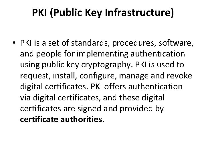 PKI (Public Key Infrastructure) • PKI is a set of standards, procedures, software, and