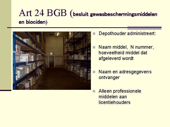 Art 24 BGB (besluit gewasbeschermingsmiddelen en biociden) n Depothouder administreert: n Naam middel, N