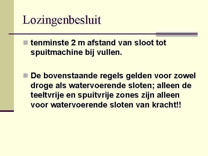 Lozingenbesluit n tenminste 2 m afstand van sloot tot spuitmachine bij vullen. n De