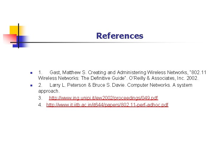 References n n 1. Gast, Matthew S. Creating and Administering Wireless Networks, “ 802.
