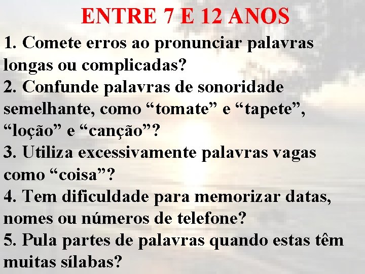 ENTRE 7 E 12 ANOS 1. Comete erros ao pronunciar palavras longas ou complicadas?