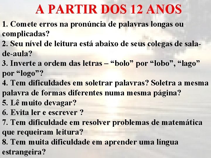 A PARTIR DOS 12 ANOS 1. Comete erros na pronúncia de palavras longas ou