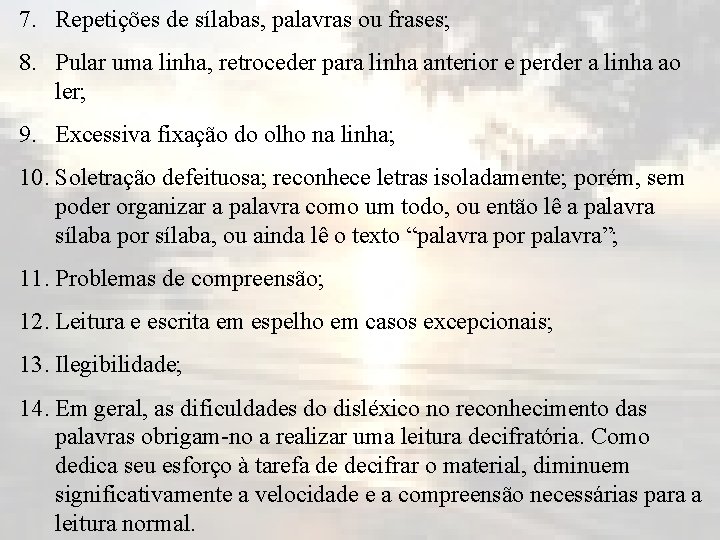 7. Repetições de sílabas, palavras ou frases; 8. Pular uma linha, retroceder para linha