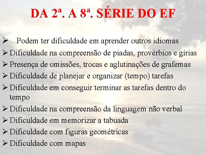 DA 2ª. A 8ª. SÉRIE DO EF Ø Podem ter dificuldade em aprender outros