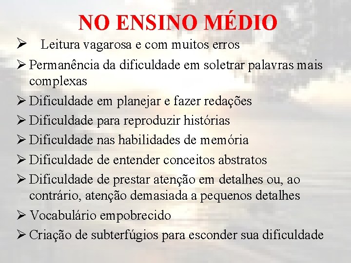 NO ENSINO MÉDIO Ø Leitura vagarosa e com muitos erros Ø Permanência da dificuldade