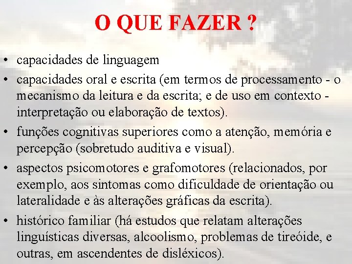 O QUE FAZER ? • capacidades de linguagem • capacidades oral e escrita (em