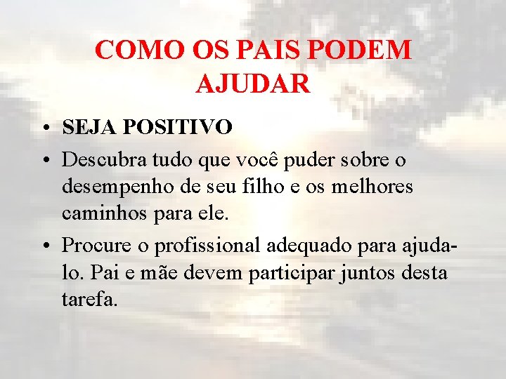 COMO OS PAIS PODEM AJUDAR • SEJA POSITIVO • Descubra tudo que você puder