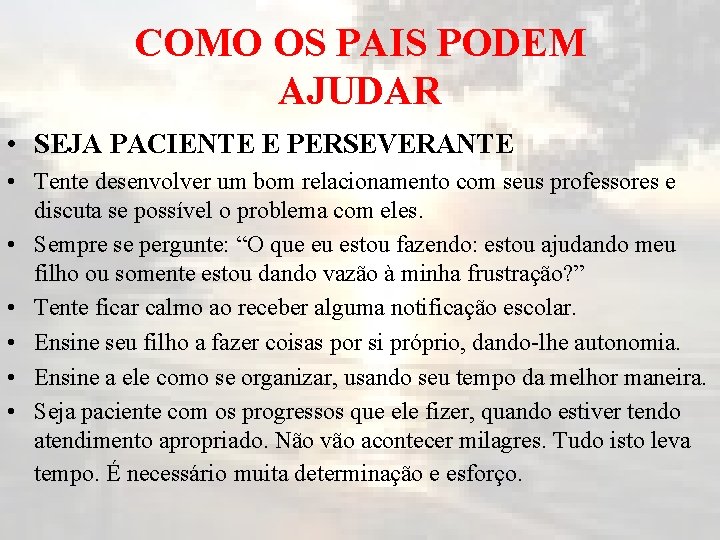 COMO OS PAIS PODEM AJUDAR • SEJA PACIENTE E PERSEVERANTE • Tente desenvolver um