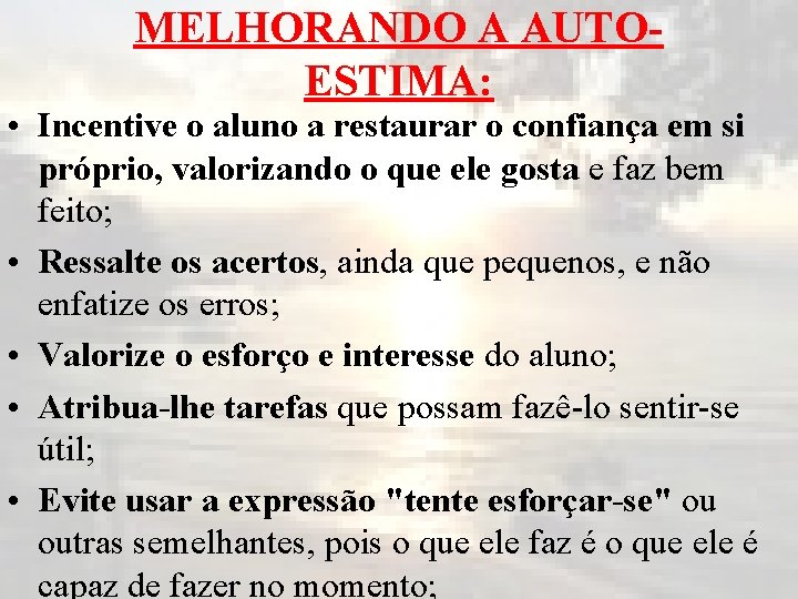 MELHORANDO A AUTOESTIMA: • Incentive o aluno a restaurar o confiança em si próprio,
