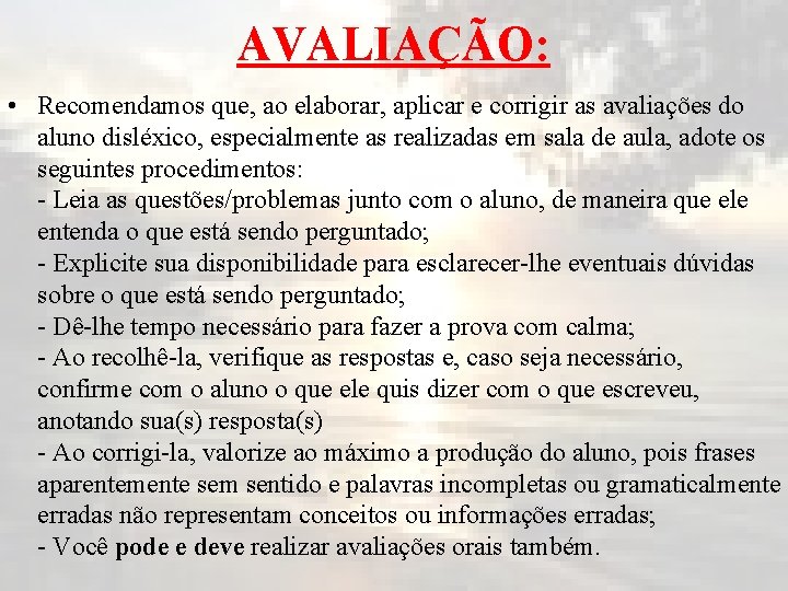 AVALIAÇÃO: • Recomendamos que, ao elaborar, aplicar e corrigir as avaliações do aluno disléxico,