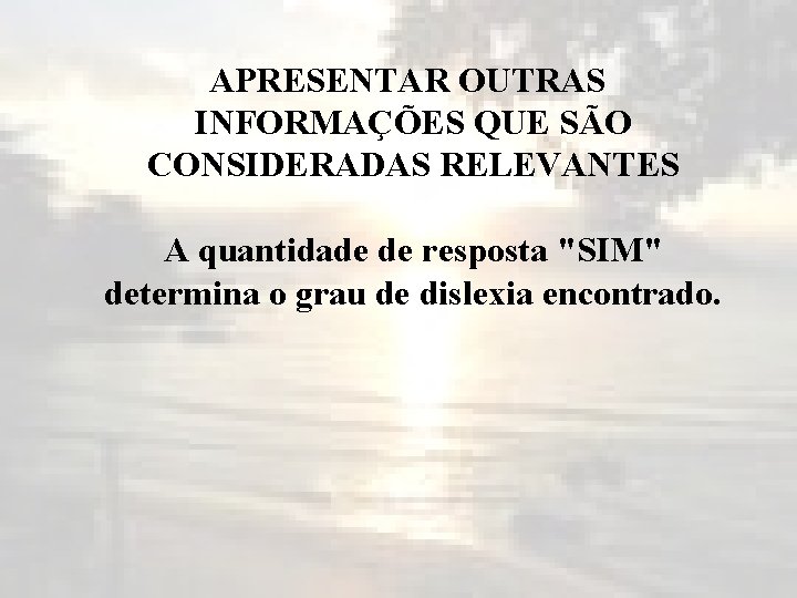 APRESENTAR OUTRAS INFORMAÇÕES QUE SÃO CONSIDERADAS RELEVANTES A quantidade de resposta "SIM" determina o
