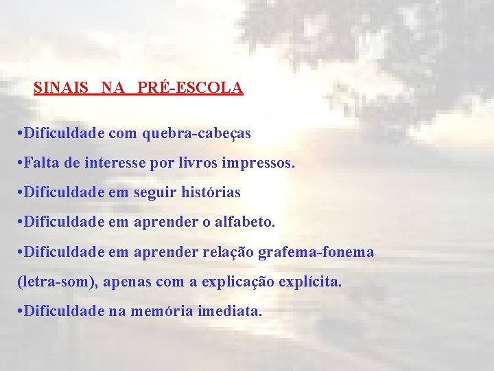 SINAIS NA PRÉ-ESCOLA • Dificuldade com quebra-cabeças • Falta de interesse por livros impressos.