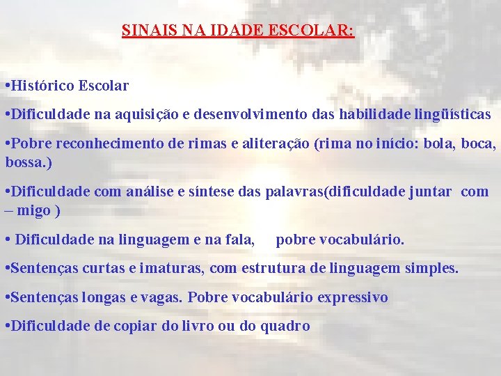 SINAIS NA IDADE ESCOLAR: • Histórico Escolar • Dificuldade na aquisição e desenvolvimento das