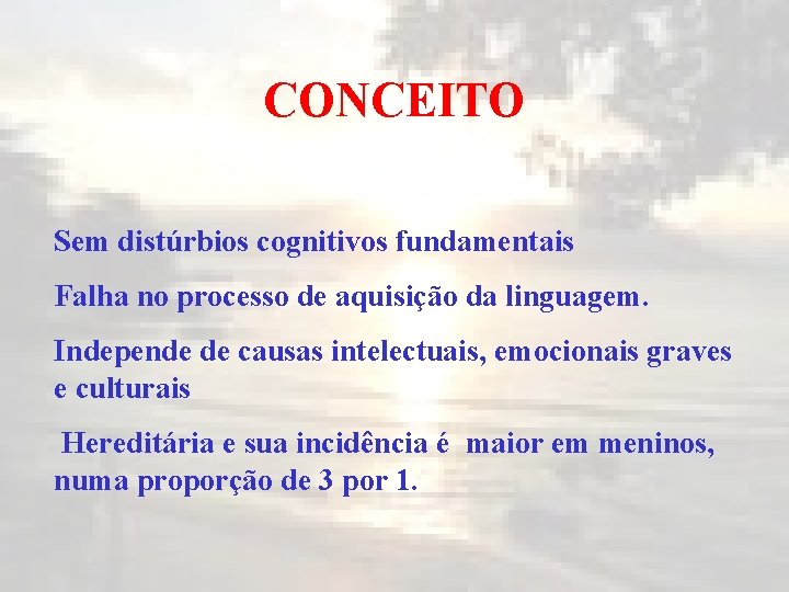 CONCEITO Sem distúrbios cognitivos fundamentais Falha no processo de aquisição da linguagem. Independe de