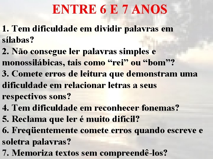 ENTRE 6 E 7 ANOS 1. Tem dificuldade em dividir palavras em sílabas? 2.