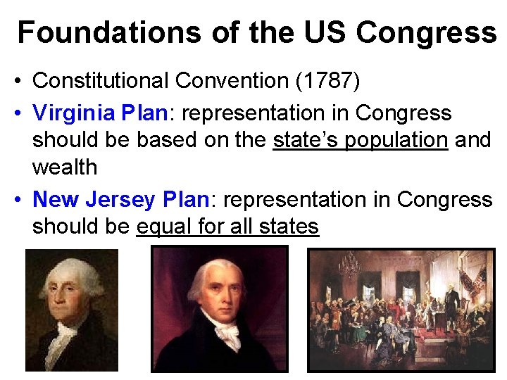 Foundations of the US Congress • Constitutional Convention (1787) • Virginia Plan: representation in