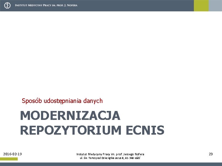 Sposób udostępniania danych MODERNIZACJA REPOZYTORIUM ECNIS 2016 -02 -19 Instytut Medycyny Pracy im. prof.