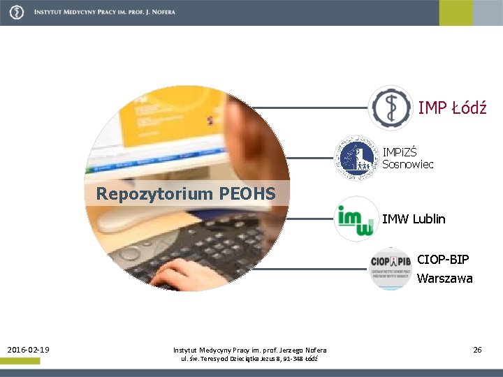 IMP Łódź IMPi. ZŚ Sosnowiec Repozytorium PEOHS IMW Lublin CIOP-BIP Warszawa 2016 -02 -19