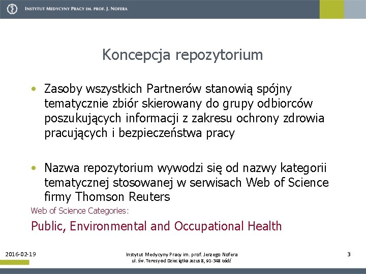 Koncepcja repozytorium • Zasoby wszystkich Partnerów stanowią spójny tematycznie zbiór skierowany do grupy odbiorców